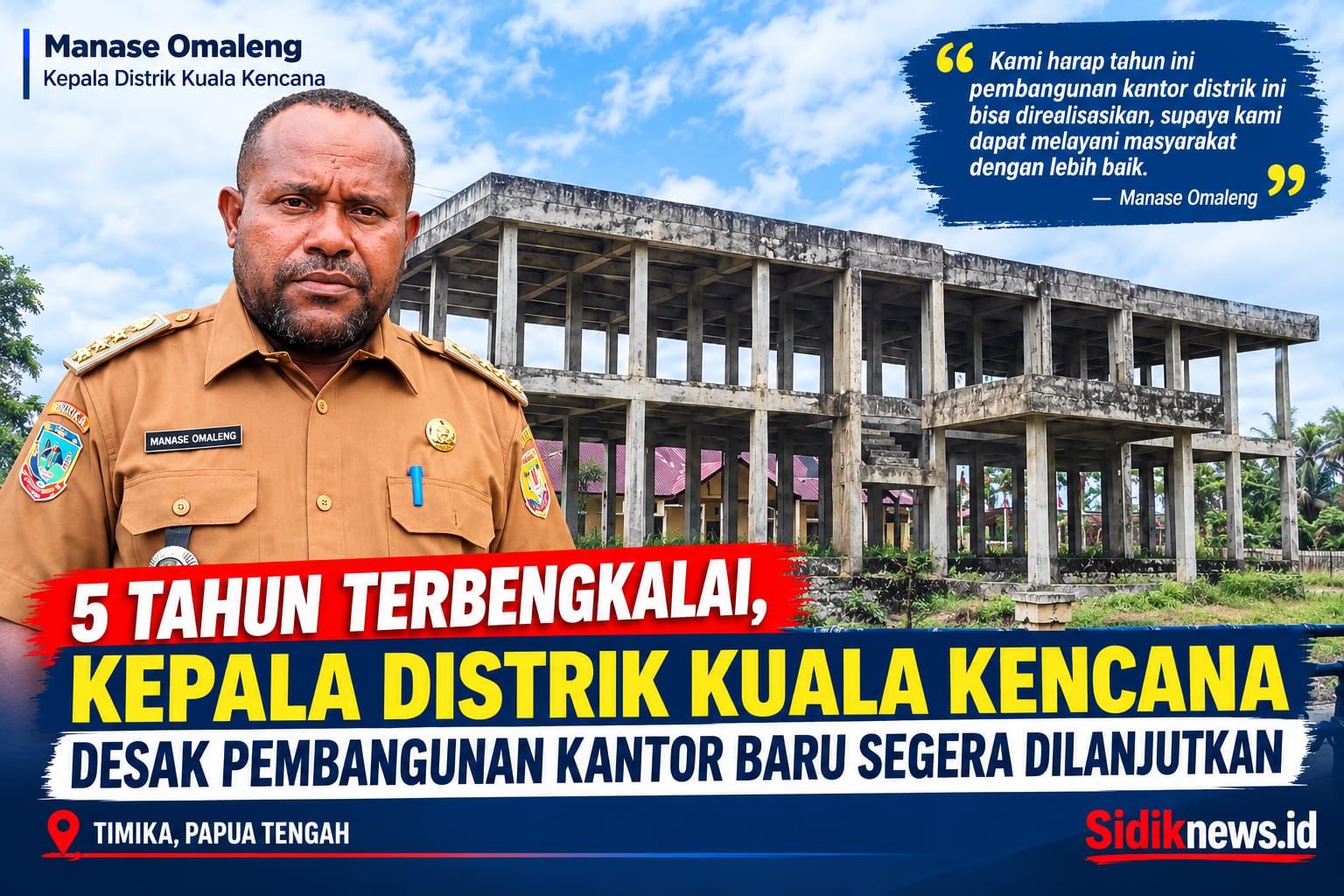 5 Tahun Terbengkalai, Kepala Distrik Kuala Kencana Desak Pembangunan Kantor Baru Segera Dilanjutkan