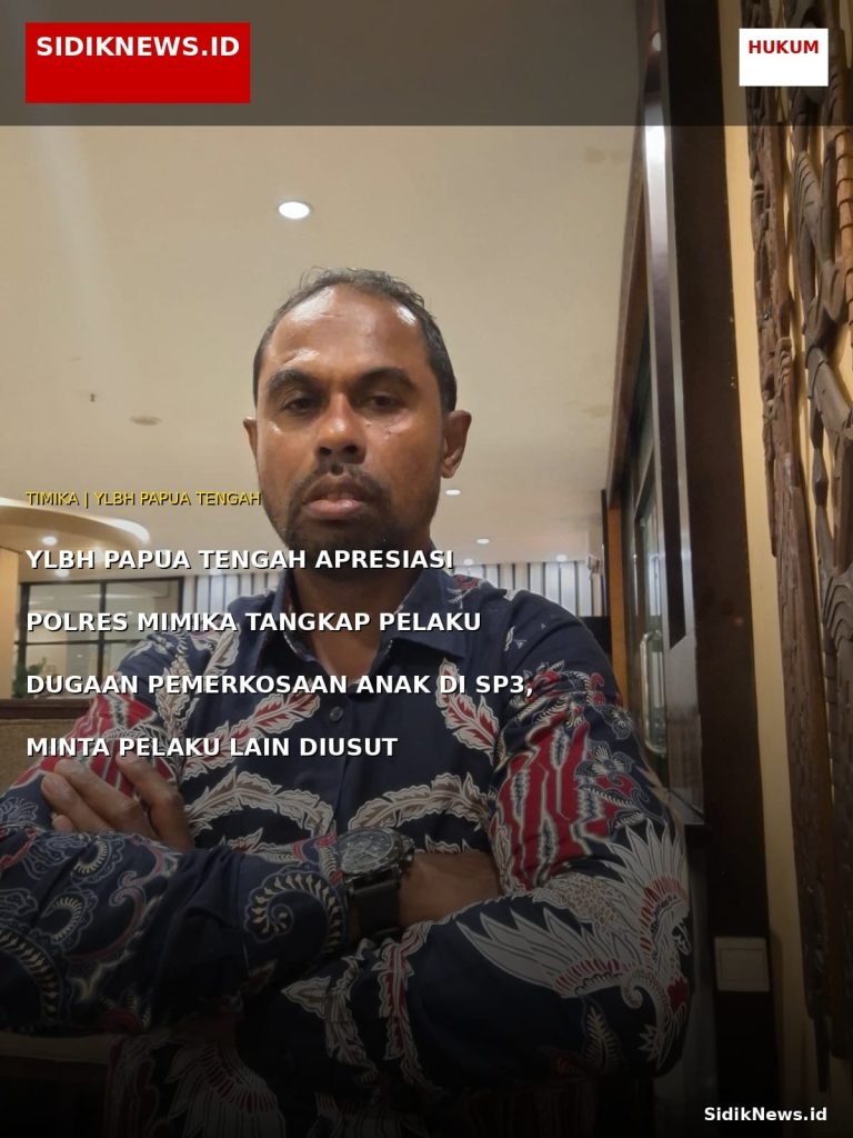 YLBH Papua Tengah Apresiasi Polres Mimika Tangkap Pelaku Dugaan Pemerkosaan Anak di SP3, Minta Pelaku Lain Diusut